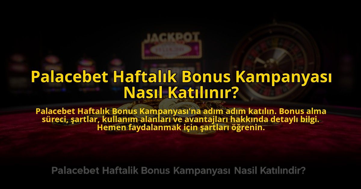Palacebet-Haftalik-Bonus-Kampanyasi-Nasil-Katilinir-overlay-1769827099.jpg