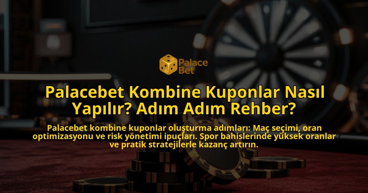 Palacebet-Kombine-Kuponlar-Nasil-Yapilir-Adim-Adim-Rehber-overlay-1771771463.jpg