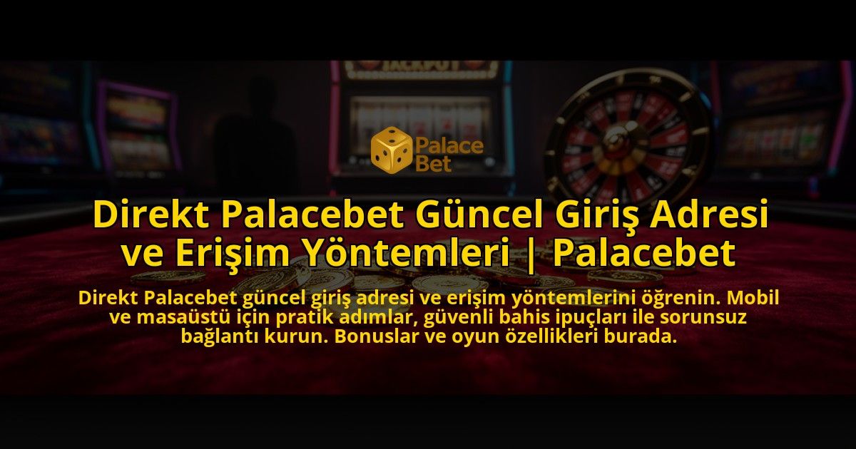 Direkt-Palacebet-Guncel-Giris-Adresi-ve-Erisim-Yontemleri-Palacebet-overlay-1773617906.jpg