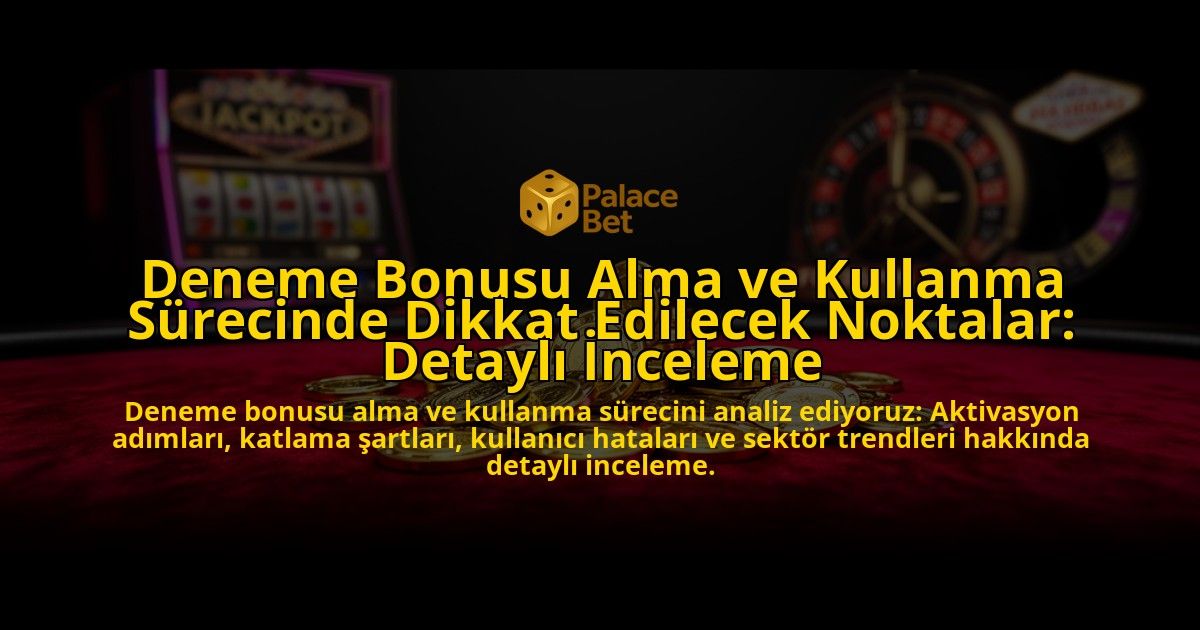 Deneme-Bonusu-Alma-ve-Kullanma-Surecinde-Dikkat-Edilecek-Noktalar-Detayli-Inceleme-overlay-1776702256.jpg