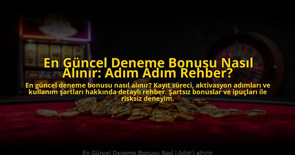 En-Guncel-Deneme-Bonusu-Nasil-Alinir-Adim-Adim-Rehber-overlay-1776034739.jpg