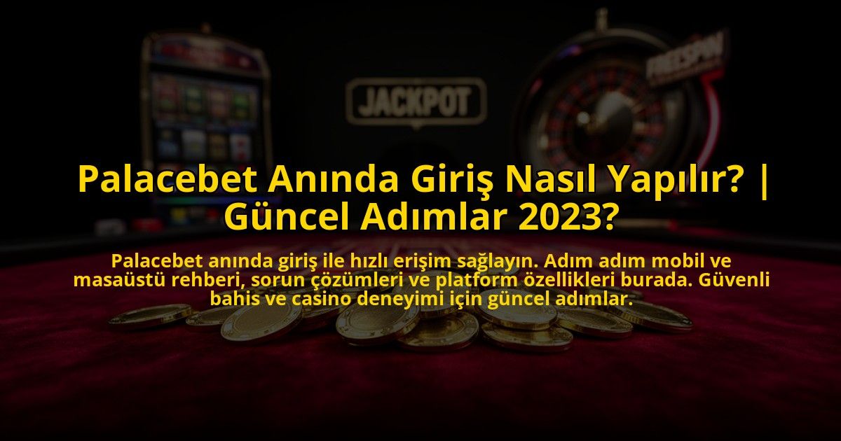 Palacebet-Aninda-Giris-Nasil-Yapilir-Guncel-Adimlar-2023-overlay-1776014852.jpg