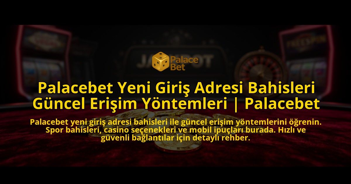 Palacebet-Yeni-Giris-Adresi-Bahisleri-Guncel-Erisim-Yontemleri-Palacebet-overlay-1776635846.jpg