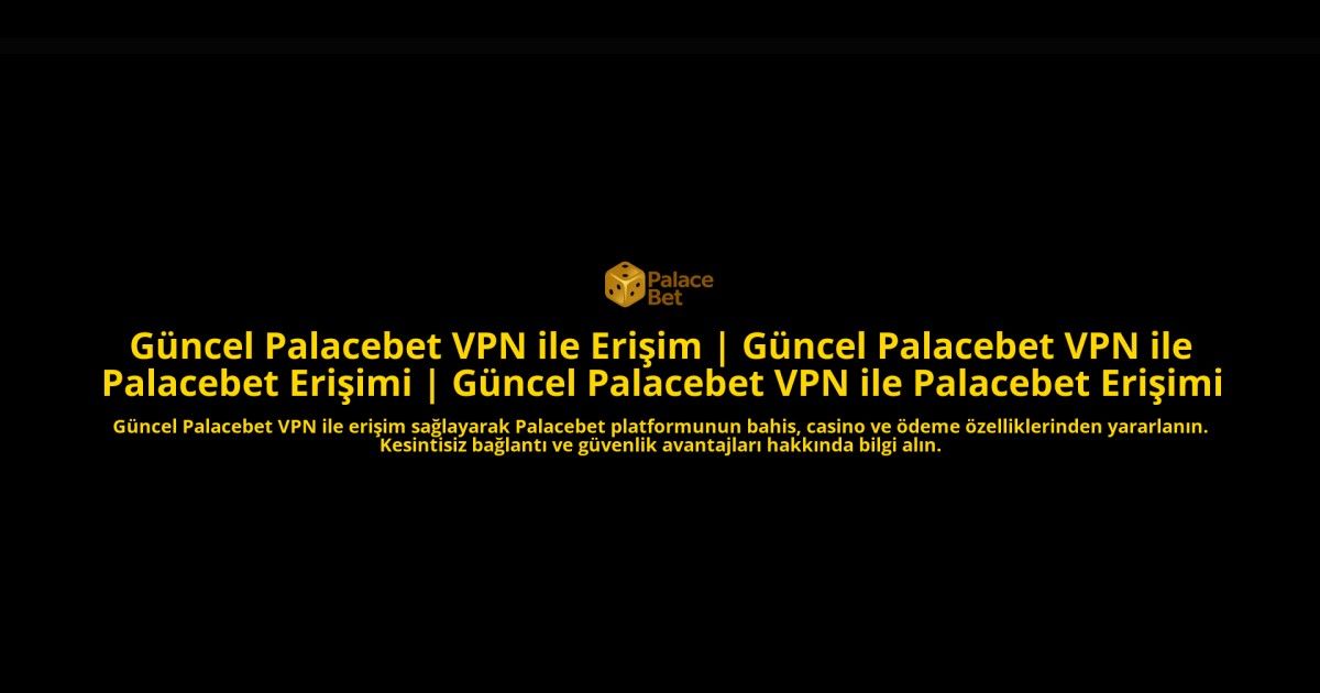 Guncel-Palacebet-VPN-ile-Erisim-Guncel-Palacebet-VPN-ile-Palacebet-Erisimi-Guncel-Palacebet-VPN-ile--homepage-1784105250.jpg